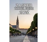 Zagreb Travel Guide 2026: A Journey Through Timeless Squares, Cafés, and Hidden Corners