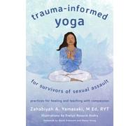 Zahabiyah A. Yamas Trauma-Informed Yoga for Survivors of Sexual Assa (Tascabile)