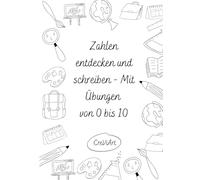 Zahlen entdecken und schreiben: Mit Übungen von 0-10