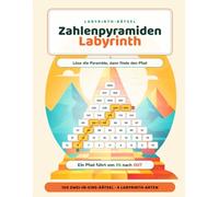 Zahlenpyramiden-Labyrinth: Löse die Pyramide, dann finde den Pfad · 100 Zwei-in-Eins-Zahlenrätsel · Mit vollständigen Lösungen