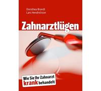 Zahnarztlügen: Wie Sie Ihr Zahnarzt krank behandelt