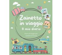 Zainetto in viaggio - Il mio diario di viaggio: Diario di viaggio da colorare e disegnare per bambini 3-6 anni. Attività creative e spazio per disegni e ricordi