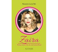 Zaira. Tutta una vita in metamorfosi - Boi Rossana Lucia