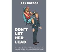 Zak Roedde Don't Let Her Lead (Tascabile) Relationship of Your Dreams