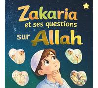 Zakaria et ses Questions sur Allah: Petites histoires islamiques pour découvrir Allah avec douceur