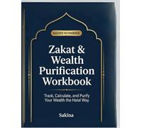 ZAKAT AND WEALTH PURIFICATION WORKBOOK: Track Calculate And Purify Your Wealth The Halal Way