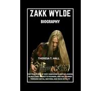 Zakk Wylde Biography: The True Story of Ozzy Osbourne’s Guitar Legend, Black Label Society’s Founder, And His Journey Through Metal, Mayhem, And Rock Royalty