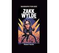 ZAKK WYLDE: The Guitar Hero with Wild Hair- Biography for kids