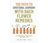 Zaklina Zic The path to emotional harmony with Bach flower remedies (Tascabile)