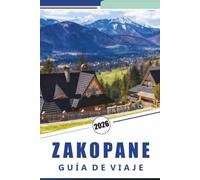 ZAKOPANE GUÍA DE VIAJE 2026: Explorando las montañas Tatra, consejos para esquiar, rutas de senderismo, cultura local, comida callejera, actividades ... y consejos prácticos para todos los viajeros.