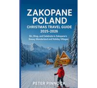 Zakopane Poland Christmas Travel Guide 2025-2026: Ski, Shop, and Celebrate in Zakopane’s Snowy Wonderland and Holiday Villages