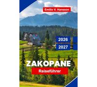 Zakopane Reiseführer 2026-2027: Entdecken Sie Tatra-Berggipfel, landschaftlich reizvolle Wanderwege, Hochlandkultur, lokale Küche und praktische Tipps für Ihren Polen-Urlaub