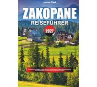 ZAKOPANE REISEFÜHRER 2027: Entdecken Sie abseits des Weges, berühmte Sehenswürdigkeiten und professionelle Reisetipps, um Ihren Urlaub unvergesslich zu machen.