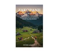ZAKOPANE & TATRA MOUNTAINS TRAVEL GUIDE: Your Complete Visual Companion to Poland's Mountain Paradise