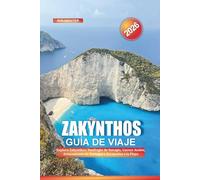 ZAKYNTHOS Guía de Viaje 2026: Explora Zakynthos: Naufragio de Navagio, Cuevas Azules, Avistamiento de Tortugas y Escapadas a la Playa