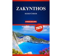 ZAKYNTHOS REISEFÜHRER 2025: Ein Leitfaden für Erstreisende zu atemberaubenden Stränden, griechischen Traditionen und unvergesslichen Inselabenteuern!