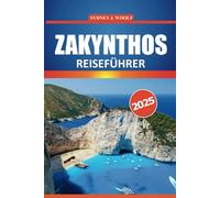 Zakynthos Reiseführer 2025: Ihr ultimativer Leitfaden zur Erkundung der malerischen Strände, der reichen Geschichte, der authentischen Kultur und der ... unvergessliches griechisches Inselabenteuer