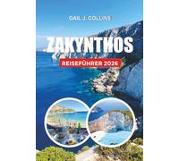 ZAKYNTHOS REISEFÜHRER 2026: Entdecken Sie Shipwreck Beach, Turtle Island, Blue Caves, romantische Fluchten, Sommerabenteuer und authentische griechische Inselerlebnisse