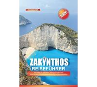 ZAKYNTHOS Reiseführer 2026: Erkunden Sie Zakynthos: Navagio-Schiffswrack, Blaue Höhlen, Schildkrötenbeobachtung und Strandausflüge