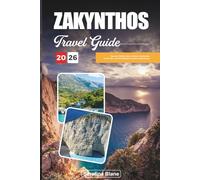 ZAKYNTHOS TRAVEL GUIDE 2026: Discover Hidden Gems, Historic Landmarks, Travel Tips, and Unforgettable Vacation Experiences