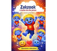 Zakzook e tutto ciò che prova: Libro educativo ed emotivo per bambini per riconoscere le emozioni, sviluppare l’intelligenza emotiva e colorare divertendosilibro emozioni bambini