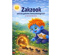 Zakzook und das geheime Ameisenkönigreich: Ein liebevolles Abenteuer über Mut, Teamwork und Freundschaft - Kinderbuch ab 3 Jahren