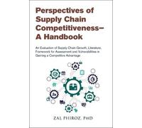 Perspectives of Supply Chain Competitiveness - A Handbook: An Evaluation of Supply Chain Growth, Literature, Framework for Assessment and Vulnerabilities in Gaining a Competitive Advantage