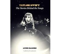 Annie Zaleski Taylor Swift: The Stories Behind the Songs (Copertina rigida)