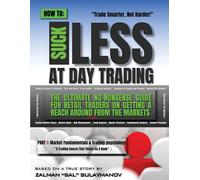 Zalman Sal Sulaymanov How To Suck Less At Day Trading (Tascabile)
