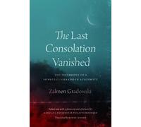 Zalmen Gradowski The Last Consolation Vanished (Tascabile)