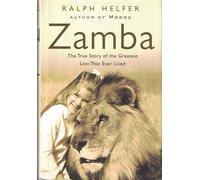 Zamba: The True Story of the Greatest Lion That Ever Lived