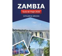 ZAMBIA GUÍA DE VIAJE 2026: Descubra gemas ocultas, tesoros culturales, safaris y una vibrante vida silvestre en el sur de África