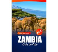 Zambia Guía de Viaje 2026: Explora las Cataratas Victoria, destinos imperdibles, aventura, safaris, cultura y tesoros ocultos en África