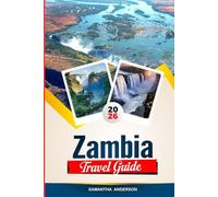 ZAMBIA TRAVEL GUIDE 2026: Discover Hidden Gems, Historic Landmarks, Travel Tips, and Unforgettable Vacation Experiences
