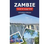 ZAMBIE GUIDE DE VOYAGE 2026: Découvrez des joyaux cachés, des trésors culturels, des safaris et une faune vibrante en Afrique australe