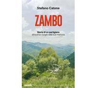 Zambo. Storia di un partigiano attraverso i luoghi della sua memoria