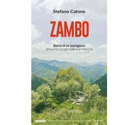 Zambo. Storia di un partigiano attraverso i luoghi della sua memoria