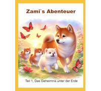 Zami`s Abenteuer: Teil 1, das Geheimnis unter der Erde