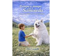 Zampa a Zampa con il Samoiedo: Una storia vera di amore, rinascita e fedeltà