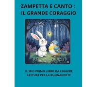 ZAMPETTA E CANTO: IL GRANDE CORAGGIO: IL MIO PRIMO LIBRO DA LEGGERE, LETTURE PER LA BUONANOTTE