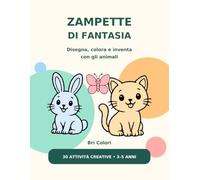 ZAMPETTE DI FANTASIA: DISEGNA, COLORA E INVENTA CON GLI ANIMALI