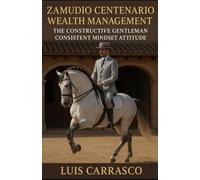 ZAMUDIO CENTENARIO WEALTH MANAGEMENT: THE CONSTRUCTIVE GENTLEMEN CONSISTENT MINDSET ATTITUDE