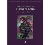 Zancanaro illustratore. I libri di tono da Verga al Bertoldo. Ediz. illustrata