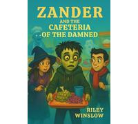 Zander and the Cafeteria of the Damned: The Rotwood School Series #5