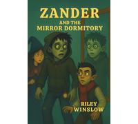 Zander and the Mirror Dormitory: The Rotwood School for the Misunderstood Series #6