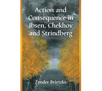 Zander Brietzke Action and Consequence in Ibsen, Chekhov and Strindb (Tascabile)