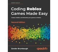 Coding Roblox Games Made Easy: Create, Publish, and Monetize your games on Roblox, 2nd Edition