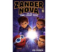 Zander Nova and the Time Loop Tent: A Middle Grade Sci-Fi Adventure (Ages 8-12)