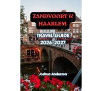 ZANDVOORT & HAARLEM TRAVEL GUIDE 2026-2027: Discover Dutch Beach Life, Historic Streets, Coastal Adventures, Culture, Food & Unforgettable Day Trips
