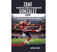 Zane Gonzalez Story: The Unstoppable Journey of a Kicking Sensation: From humble beginnings to NFL stardom and Beyond